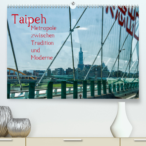 Taipeh, Metropole zwischen Tradition und Moderne. (Premium, hochwertiger DIN A2 Wandkalender 2021, Kunstdruck in Hochglanz) von Gödecke,  Dieter