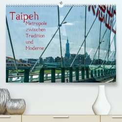 Taipeh, Metropole zwischen Tradition und Moderne. (Premium, hochwertiger DIN A2 Wandkalender 2023, Kunstdruck in Hochglanz) von Gödecke,  Dieter