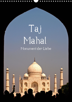 Taj Mahal – Monument der Liebe (Wandkalender 2021 DIN A3 hoch) von - Carina Buchspies,  Sichtweisen