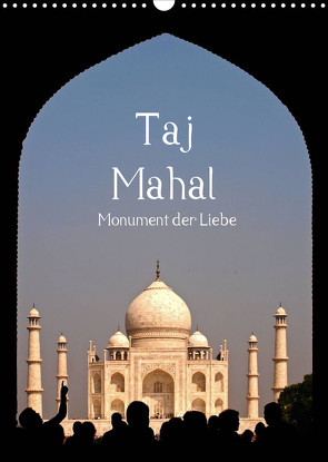 Taj Mahal – Monument der Liebe (Wandkalender 2022 DIN A3 hoch) von - Carina Buchspies,  Sichtweisen