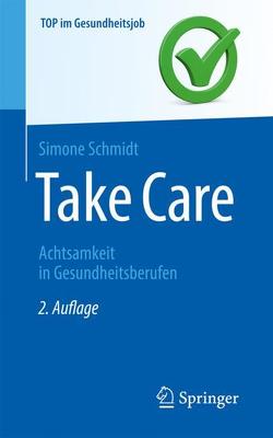 Take Care – Achtsamkeit in Gesundheitsberufen von Schmidt,  Simone
