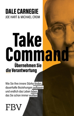 Take Command – Übernehmen Sie die Verantwortung von Brömer,  Kerstin, Carnegie,  Dale, Crom,  Michael A., Hart,  Joe
