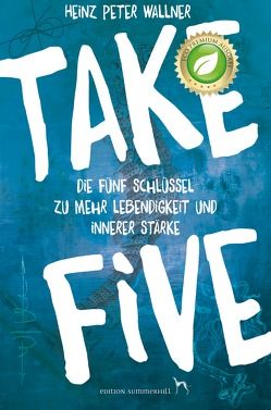Take Five – Die fünf Schlüssel zu mehr Lebendigkeit und innerer Stärke von Wallner,  Heinz Peter