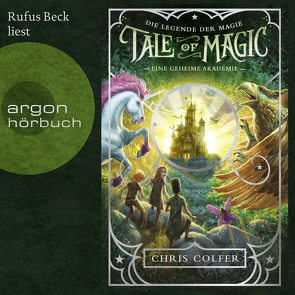 Tale of Magic: Die Legende der Magie 1 – Eine geheime Akademie von Beck,  Rufus, Colfer,  Chris, Dorman,  Brandon, Schuhmacher,  Naemi