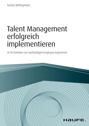 Talent Management erfolgreich implementieren von Bittlingmaier,  Torsten