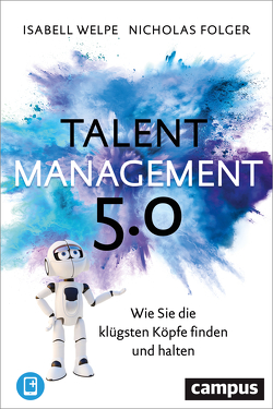 Talentmanagement 5.0 von Folger,  Nicholas, Welpe,  Isabell M.