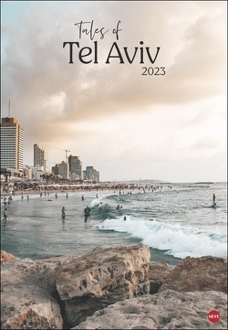 Tales of Tel Aviv Posterkalender 2023. Reise-Kalender mit 12 beeindruckenden Fotografien der geschichtsträchtigen Stadt in Israel. Wandkalender 2023. 37×53,5 cm. Hochformat. von Heye