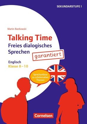 Talking Time – Freies dialogisches Sprechen – Klasse 8-10 von Bastkowski,  Martin