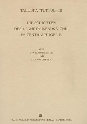 Tall Bi’a /Tuttul / Die Schichten des 3. Jahrtausends v. Chr. im Zentralhügel von Feisel,  Reinhard, Görsdorf,  Jochen, Kohlmeyer,  Kay, Miftah,  Muhammad, Sarkady,  Claudia, Strommenger,  Eva