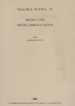 Tall Bi’a /Tuttul / Siegel und Siegelabrollungen von Otto,  Adelheid, Schneider,  Gerwulf