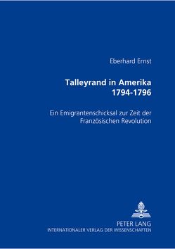 Talleyrand in Amerika 1794-1796 von Ernst,  Eberhard
