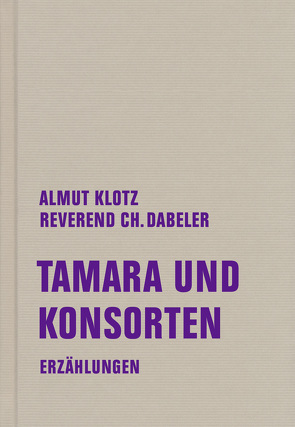 Tamara und Konsorten von Dabeler,  Reverend-Christian, Klotz,  Almut