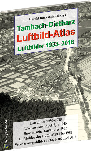 Tambach-Dietharz Luftbild-Atlas – Luftbilder 1933–2016 von Rockstuhl,  Harald