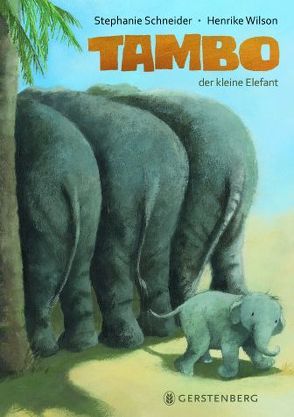 Tambo, der kleine Elefant von Schneider,  Stephanie, Wilson,  Henrike