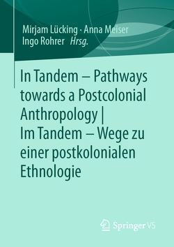 Tandem – Wege zu einer postkolonialen Ethnologie | Pathways towards a Postcolonial Anthropology von Lücking,  Mirjam, Meiser,  Anna, Rohrer,  Ingo