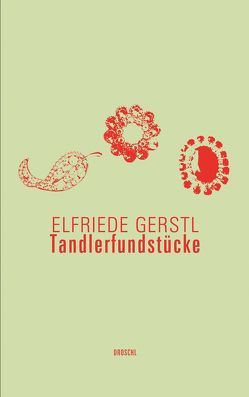 Tandlerfundstücke von Gerstl,  Elfriede, Gürtler,  Christa, Wedl,  Martin