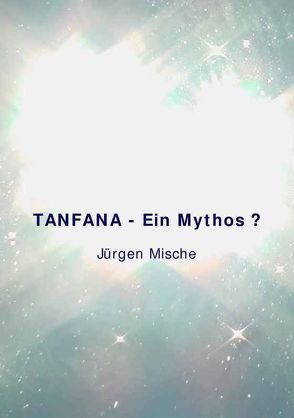 Tanfana – Ein Mythos? von Baumgart,  Petra, Mische,  Jürgen