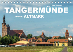 Tangermünde und die Altmark (Tischkalender 2023 DIN A5 quer) von Schickert,  Peter