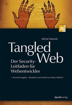 Tangled Web – Der Security-Leitfaden für Webentwickler von Heiderich,  Mario, Zalewski,  Michal
