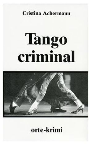 Tango criminal von Achermann,  Cristina