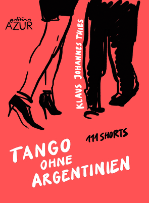 Tango ohne Argentinien. 111 Shorts von Thies,  Klaus Johannes