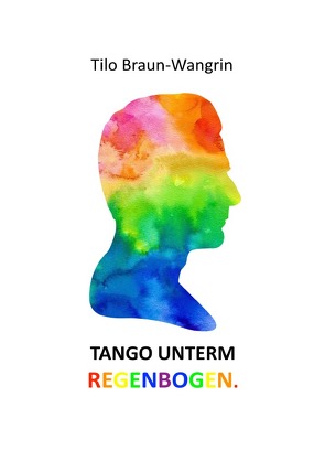 Tango unterm Regenbogen von Braun-Wangrin,  Tilo