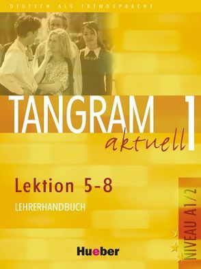Tangram aktuell 1 – Lektion 5–8 von Alke,  Ina, Dallapiazza,  Rosa-Maria, Jan,  Eduard von, Maenner,  Dieter, Ochmann,  Nana