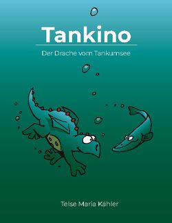 Tankino – Der Drache vom Tankumsee von Kähler,  Telse Maria