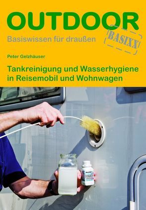 Tankreinigung und Wasserhygiene in Reisemobil und Wohnwagen von Gelzhäuser,  Peter