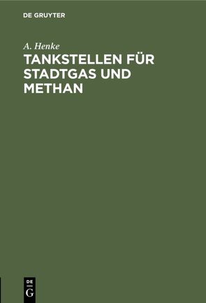 Tankstellen für Stadtgas und Methan von Henke,  A.