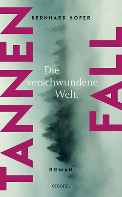 Tannenfall. Die verschwundene Welt von Hofer,  Bernhard