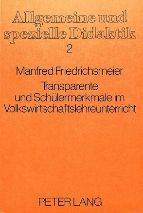 Tansparente und Schülermerkmale im Volkswirtschaftslehreunterricht von Friedrichsmeier,  Manfred