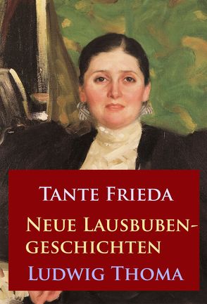 Tante Frieda – Neue Lausbubengeschichten von Thoma,  Ludwig