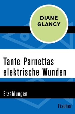 Tante Parnettas elektrische Wunden von Glancy,  Diane, Walser,  Alissa