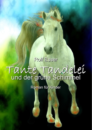 Tante Tandelei und der grüne Schimmel von Esser,  Rolf