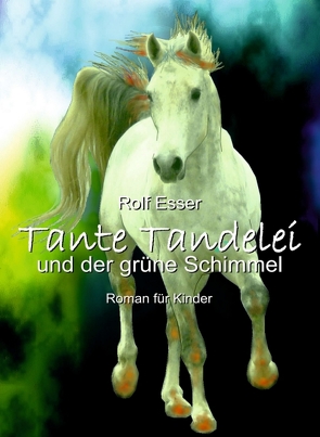 Tante Tandelei und der grüne Schimmel von Esser,  Rolf