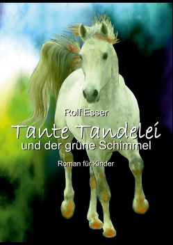 Tante Tandelei und der grüne Schimmel von Esser,  Rolf