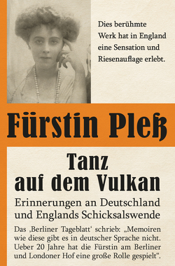Tanz auf dem Vulkan – Erinnerungen an Deutschlands und Englands Schicksalswende – Bd. 1 von von Pless,  Daisy