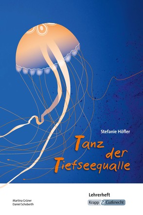 Tanz der Tiefseequalle – Stefanie Höfler – Lehrerheft von Grüner,  Martina, Schoberth,  Daniel