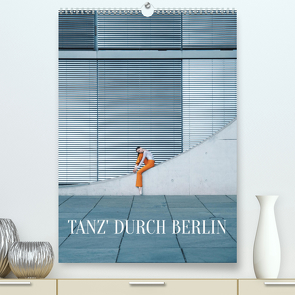 Tanz‘ durch Berlin (Premium, hochwertiger DIN A2 Wandkalender 2023, Kunstdruck in Hochglanz) von Thiergart,  Carolin