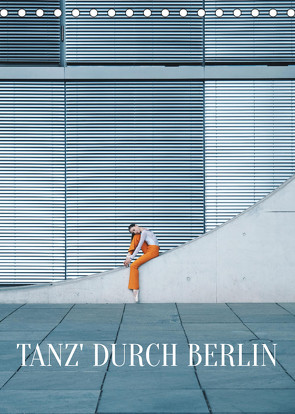 Tanz‘ durch Berlin (Tischkalender 2023 DIN A5 hoch) von Thiergart,  Carolin