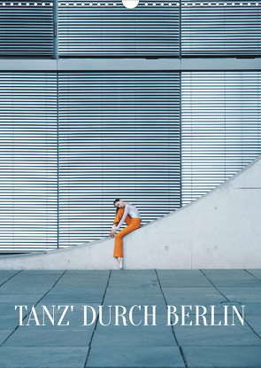 Tanz‘ durch Berlin (Wandkalender 2023 DIN A3 hoch) von Thiergart,  Carolin