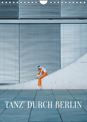 Tanz‘ durch Berlin (Wandkalender 2023 DIN A4 hoch) von Thiergart,  Carolin