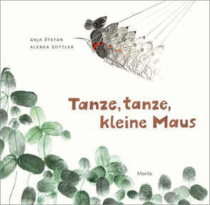 Tanze, tanze, kleine Maus von Sottler,  Alenka, Štefan,  Anja, Wakounig,  Metka