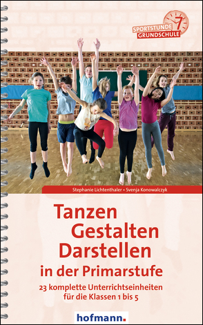 Tanzen, Gestalten, Darstellen in der Primarstufe von Konowalczyk,  Svenja, Lichtenthaler,  Stephanie