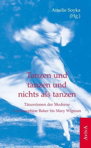 Tanzen und tanzen und nichts als tanzen von Fritsch-Vivié,  Gabriele, Gottgetreu,  Sabine, Hardt,  Yvonne, Hellhammer,  Anja, Huschka,  Sabine, Jürgs,  Britta, Kargl,  Silvia, Oberzaucher-Schüller,  Gunhild, Pellaton,  Ursula, Rannow,  Angela, Schneider,  Katja, Schuldt-Hiddemann,  Garnet, Schulze,  Janine, Soyka,  Amelie, Trimborn,  Jürgen