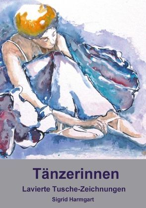 Tänzerinnen, lavierte Tuschezeichnungen, Sigrid Harmgart (Posterbuch DIN A2 hoch) von Harmgart,  Sigrid
