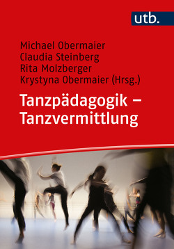 Tanzpädagogik – Tanzvermittlung von Molzberger,  Rita, Obermaier,  Krystyna, Obermaier,  Michael, Steinberg,  Claudia