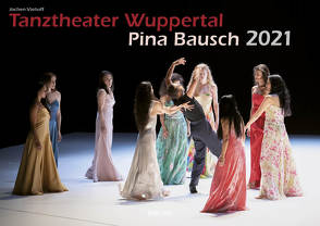 Tanztheater Wuppertal Pina Bausch 2021 Bildkalender A3 Spiralbindung von Klaes,  Holger, Viehoff,  Jochen