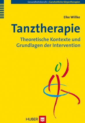 Tanztherapie: Theoretische Kontexte und Grundlagen der Intervention von Willke,  Elke